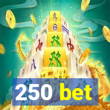 250 bet